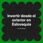 Invertir desde el exterior en Eslovaquia