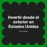 Invertir desde el exterior en Estados Unidos