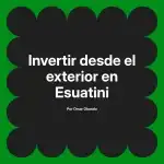 Invertir desde el exterior en Esuatini
