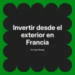 Invertir desde el exterior en Francia