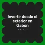 Invertir desde el exterior en Gabón