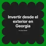 Invertir desde el exterior en Georgia