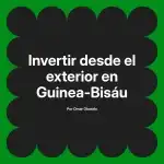 Invertir desde el exterior en Guinea-Bisáu