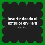 Invertir desde el exterior en Haití