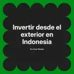 Invertir desde el exterior en Indonesia
