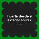 Invertir desde el exterior en Irak