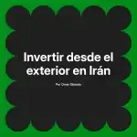 Invertir desde el exterior en Irán