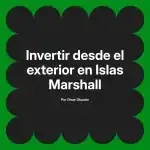 Invertir desde el exterior en Islas Marshall