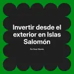 Invertir desde el exterior en Islas Salomón