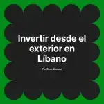 Invertir desde el exterior en Líbano