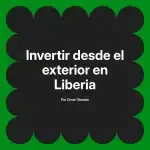 Invertir desde el exterior en Liberia