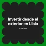 Invertir desde el exterior en Libia