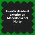 Invertir desde el exterior en Macedonia del Norte