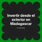 Invertir desde el exterior en Madagascar