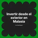 Invertir desde el exterior en Malasia