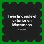 Invertir desde el exterior en Marruecos