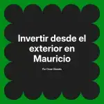 Invertir desde el exterior en Mauricio