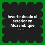 Invertir desde el exterior en Mozambique
