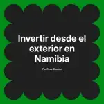 Invertir desde el exterior en Namibia