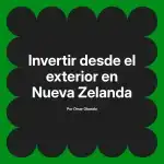 Invertir desde el exterior en Nueva Zelanda