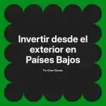 Invertir desde el exterior en Países Bajos