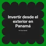 Invertir desde el exterior en Panamá