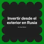Invertir desde el exterior en Rusia