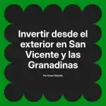 Invertir desde el exterior en San Vicente y las Granadinas