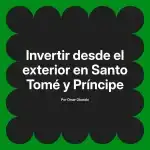 Invertir desde el exterior en Santo Tomé y Príncipe