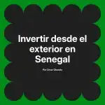 Invertir desde el exterior en Senegal