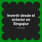 Invertir desde el exterior en Singapur