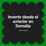 Invertir desde el exterior en Somalia