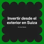 Invertir desde el exterior en Suiza