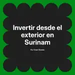 Invertir desde el exterior en Surinam