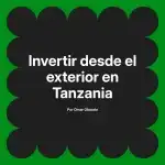 Invertir desde el exterior en Tanzania
