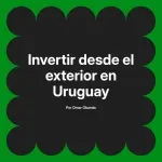 Invertir desde el exterior en Uruguay