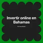 Invertir online en Bahamas