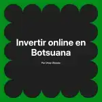 Invertir online en Botsuana