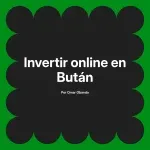 Invertir online en Bután