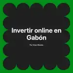 Invertir online en Gabón