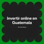 Invertir online en Guatemala