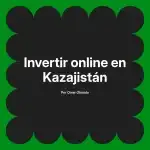 Invertir online en Kazajistán