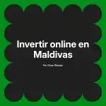 Invertir online en Maldivas