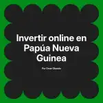 Invertir online en Papúa Nueva Guinea