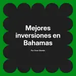 Mejores inversiones en Bahamas