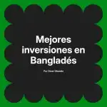 Mejores inversiones en Bangladés