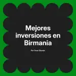 Mejores inversiones en Birmania