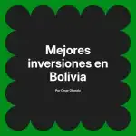 Mejores inversiones en Bolivia