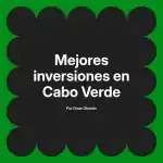 Mejores inversiones en Cabo Verde