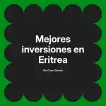 Mejores inversiones en Eritrea